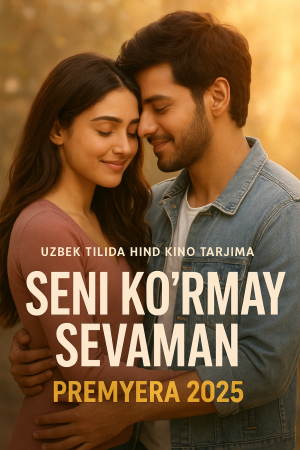 Seni ko'rmay sevaman PREMYERA 2025 uzbek tilida hind kino tarjima HD skachat